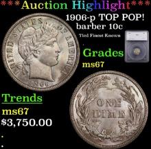 ***Major Highlight*** 1906-p Barber Dime TOP POP! 10c ms67 SEGS (fc)